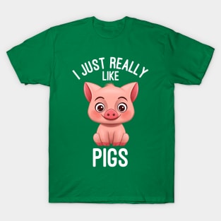 I Just Really Like Pigs - Pig Lover T-Shirt